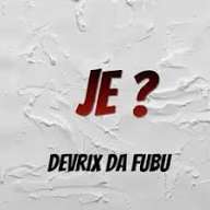 Devrix Da Fubu – Je ?