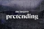 Alec Benjamin – Pretending