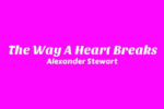 Alexander Stewart – The Way A Heart Breaks