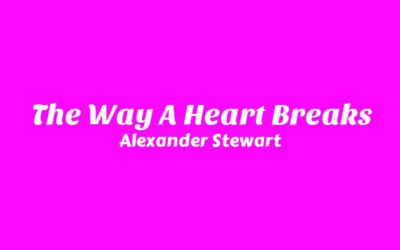 Alexander Stewart – The Way A Heart Breaks