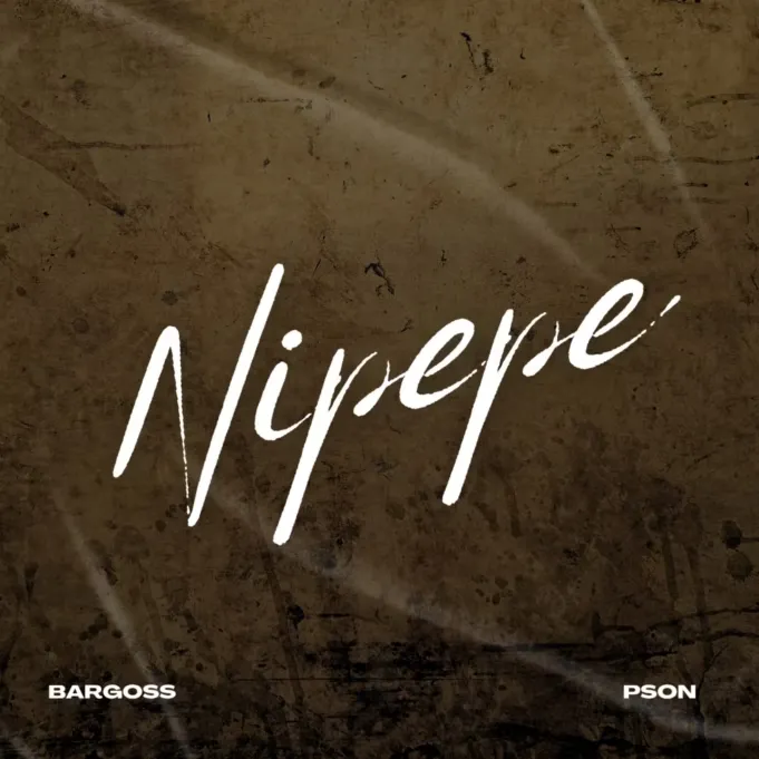 Bargoss – Nipepe Ft. Pson
