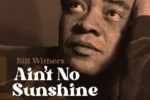 Bill Withers – Ain’t No Sunshine