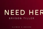 Bryson Tiller – I Need Her