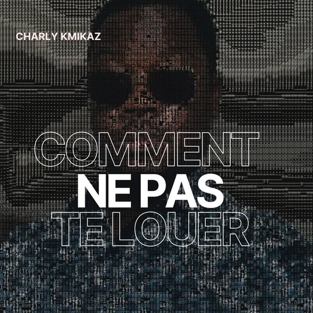 Charly Kmikaz – Comment Ne Pas Te Louer