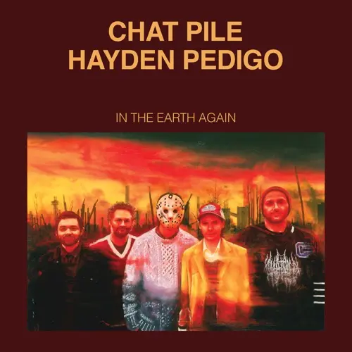 Chat Pile & Hayden Pedigo - In the Earth Again (Album)