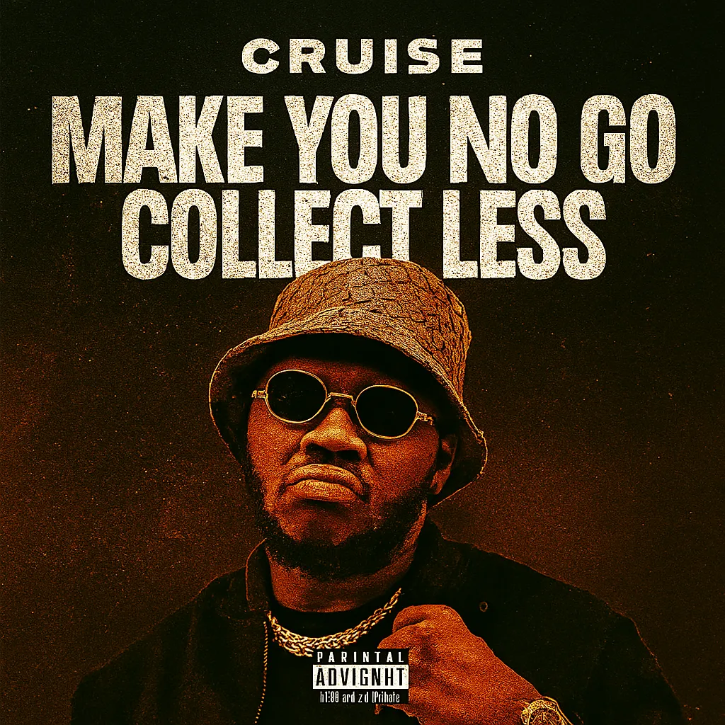 Cruise – Make You No Go Collect Less