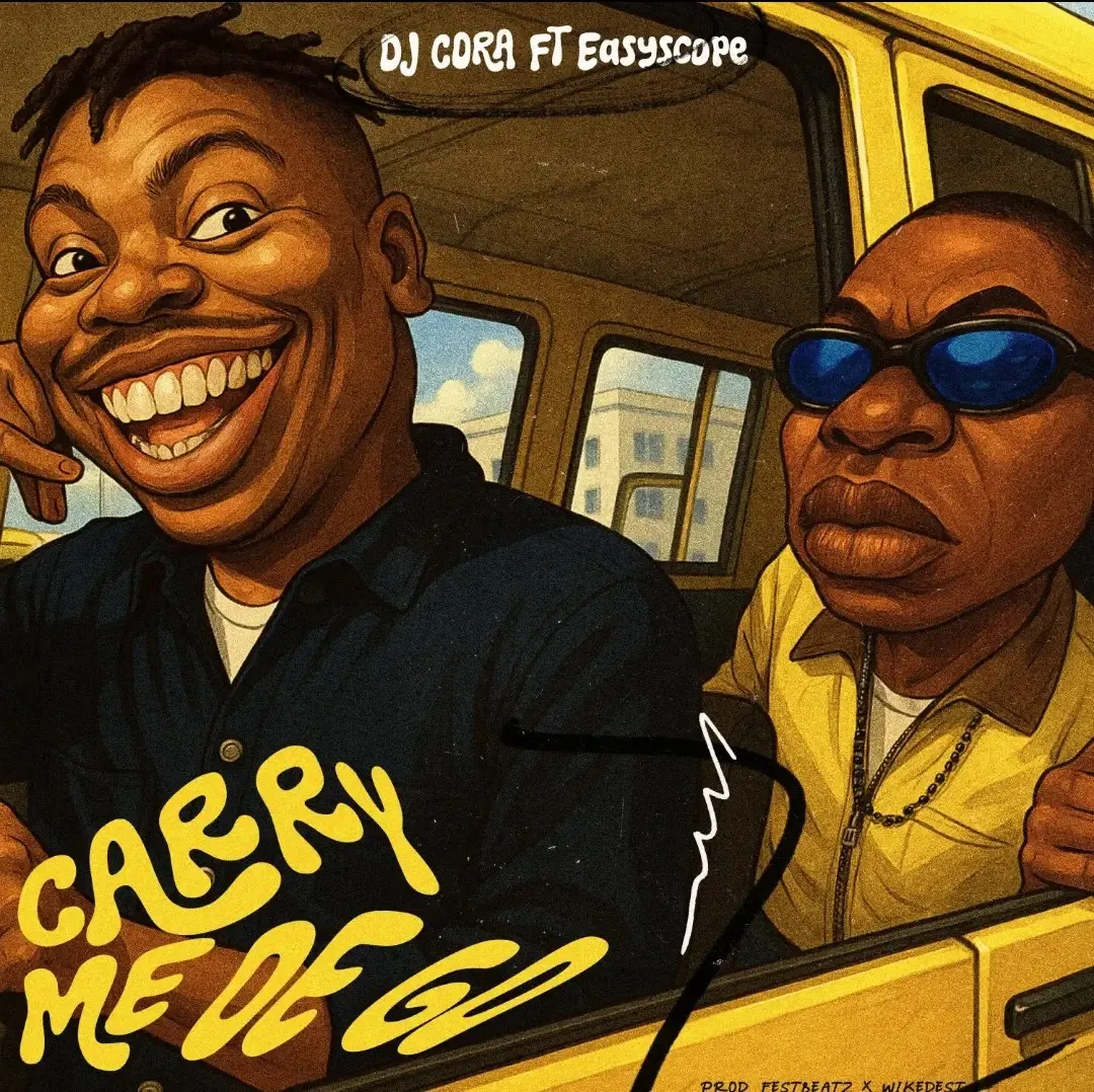 DJ Cora – Carry Me Dey Go Feat. Easyscope