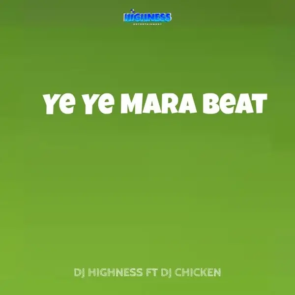 DJ Highness – Ye Ye Mara Beat Ft. DJ Chicken