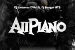 DJ Joetunes – AiiPiano Ft. DJ Banger RTB
