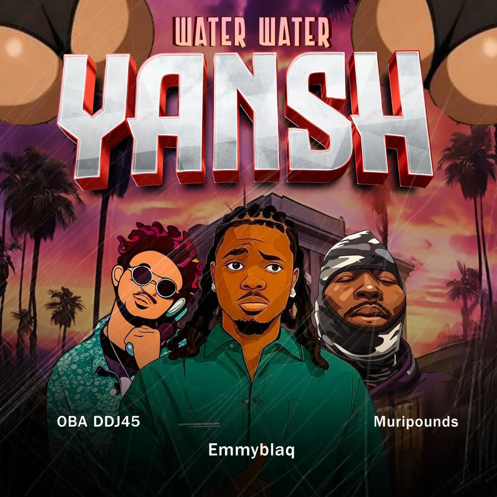 DJ OBA45 – Water Water Yansh Ft. Muripounds & Emmyblaq