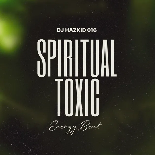 Dj Hazkid016 – Spiritual Toxic Energy Beat