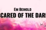 Em Beihold - Scared of the Dark
