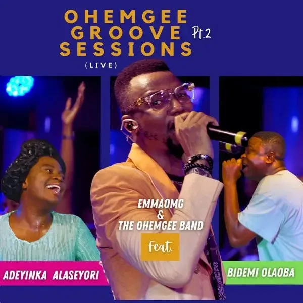 EmmaOMG & Adeyinka Alaseyori Ft. Bidemi Olaoba – OhEmGee Groove Sessions Pt. 2 (Live)