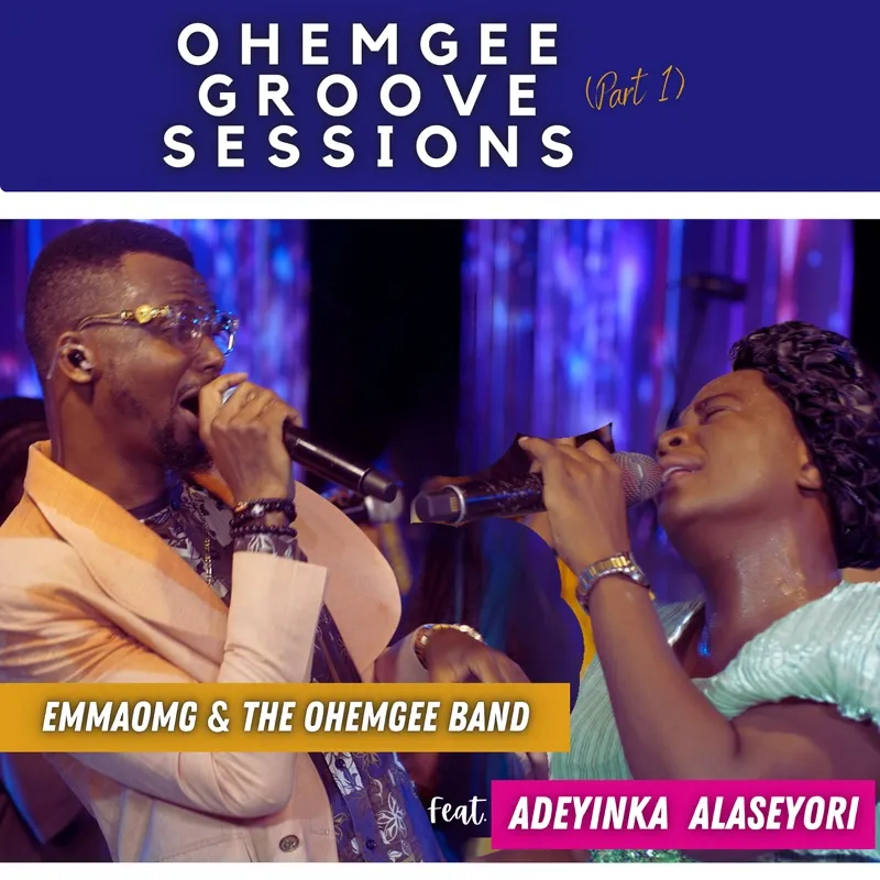 EmmaOMG & Adeyinka Alaseyori – OhEmGee Groove Sessions Pt. 1