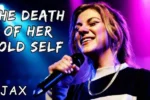 Jax – The Death of Her Old Self