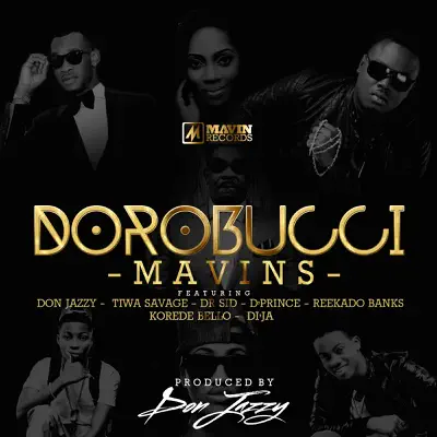 MAVINS – DOROBUCCI Ft. Don Jazzy, Tiwa Savage, Dr SID, D’Prince, Reekado Banks, Korede Bello, Di’Ja