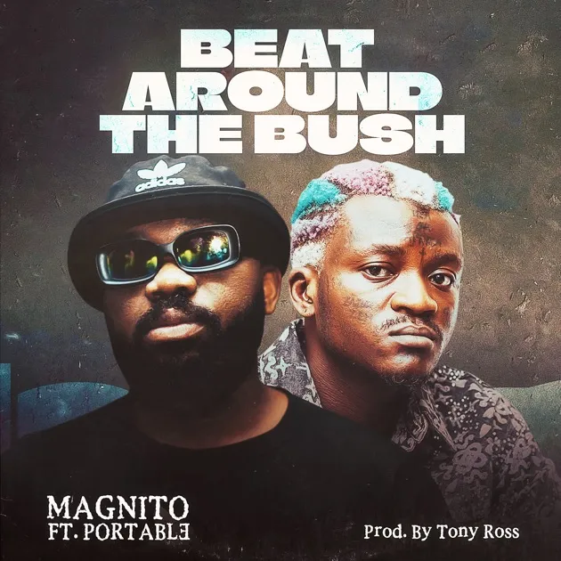 Magnito Ft. Portable – Beat Around the Bush
