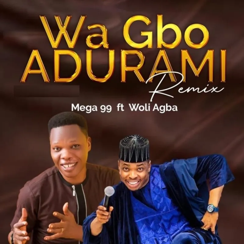 Mega 99 – Wa Gbo Adura Mi (Remix) Ft. Woli Agba