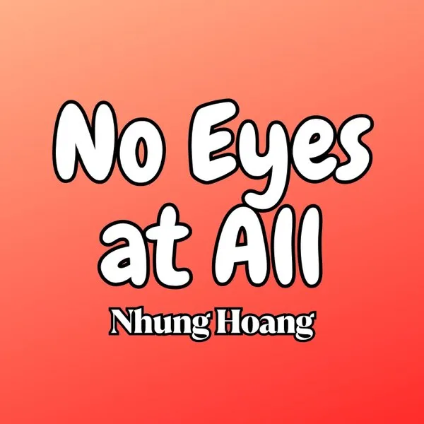 Nhung Hoang – No Eyes At All