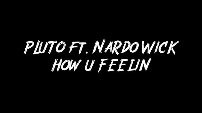PLUTO – How U Feelin Ft. Nardo Wick