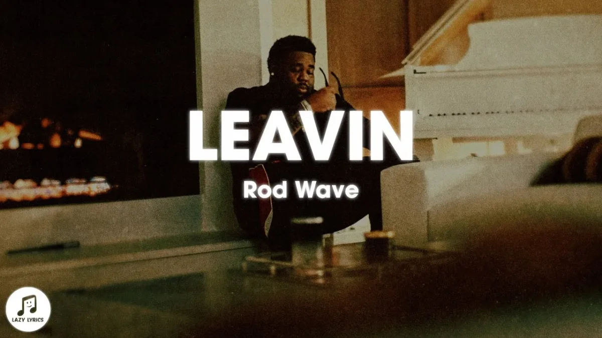 Rod Wave – Leavin