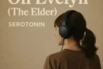 Serotonin – Oh Evelyn (The Elder)