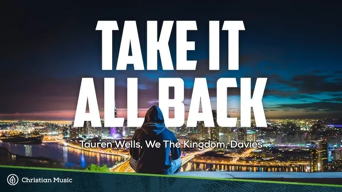 Tauren Wells – Take It All Back Ft. We the Kingdom & Davies