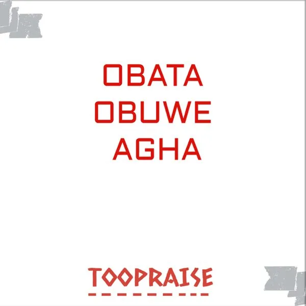 Toopraise – Obata Obuwe Agha