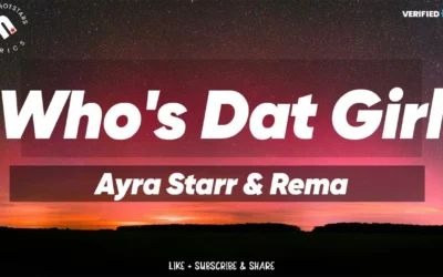 Who’s Dat Girl Lyrics by Ayra Starr & Rema