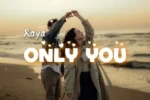 Raya – Only You