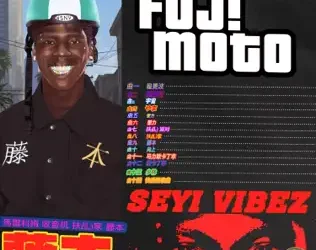 Seyi Vibez – FUJI MOTO