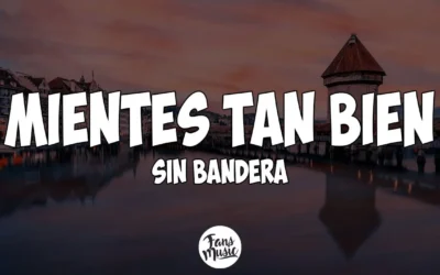 Sin Bandera – Mientes Tan Bien (Letra)