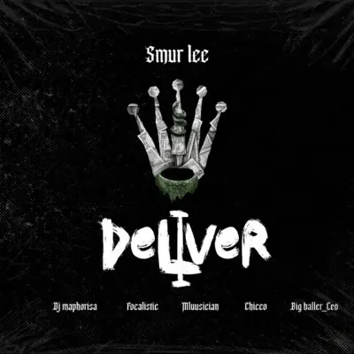 Smur Lee – Deliver Ft. Focalistic, Ch’cco, Mluusician, BigBaller_CEO, DJ Maphorisa