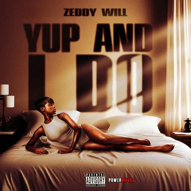 Zeddy Will – YUP AND I DO